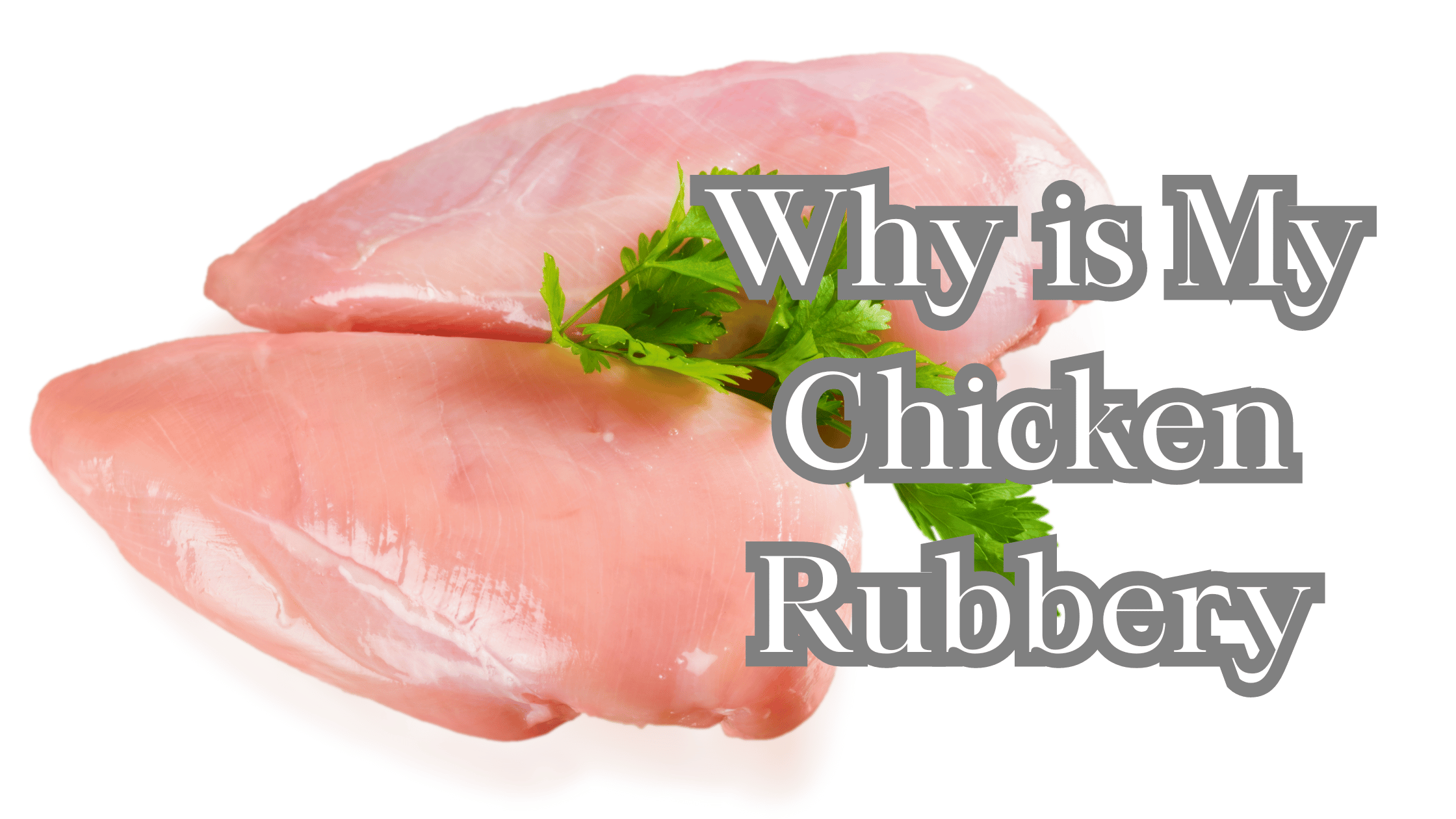 why is my chicken rubbery