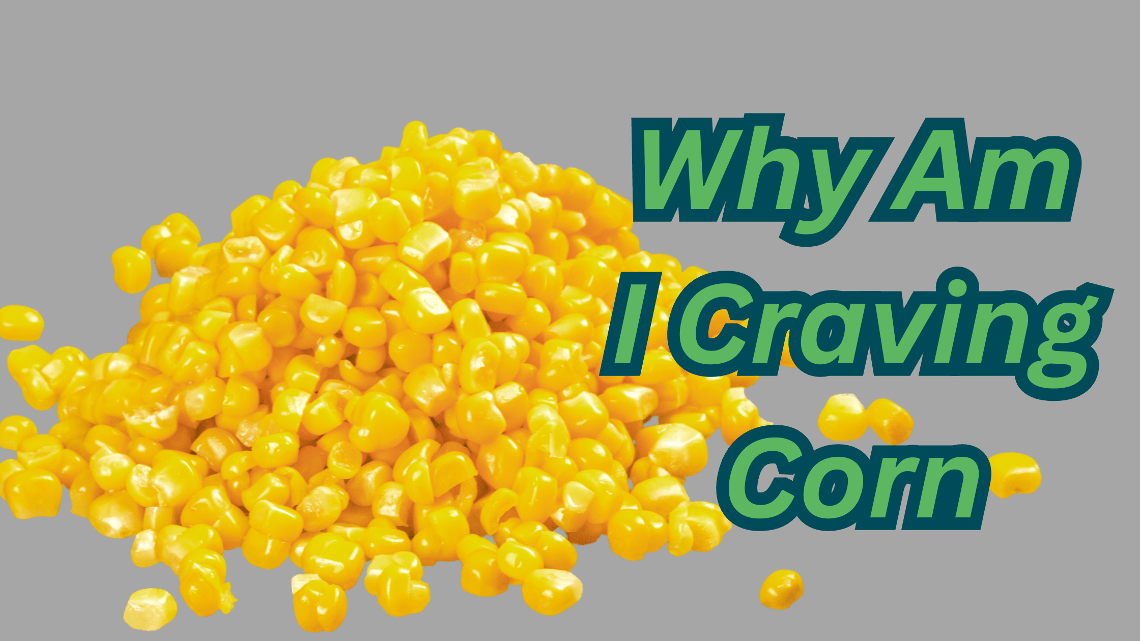 Why Am I Craving Corn? [Reasons]