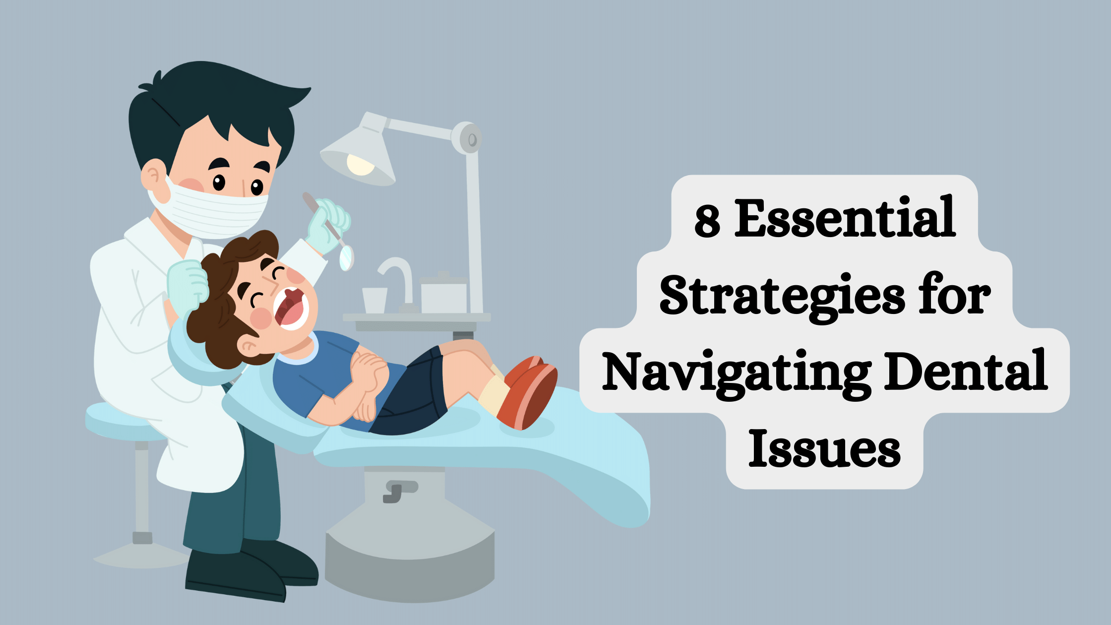 Essential Strategies for Navigating Dental Issues